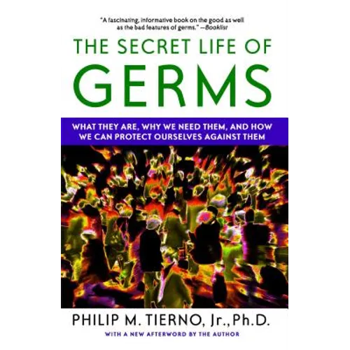 Secret Life of Germs: What They Are, Why We Need Them, and How We Can Protect Ourselves Against Them - Paperback