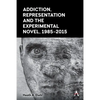 Addiction, Representation and the Experimental Novel, 1985-2015 - Paperback