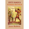 Fifty Famous Stories Retold: Classic Historical and Legendary Tales for Young Readers - Hardcover