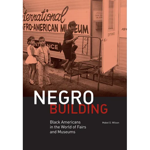 Negro Building: Black Americans in the World of Fairs and Museums - Hardcover