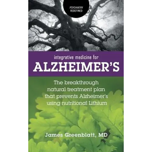 Integrative Medicine for Alzheimer's: The Breakthrough Natural Treatment Plan That Prevents Alzheimer's Using Nutritional Lithium - Hardcover