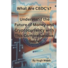 What Are CBDC's?: Understand the Future of Money and Cryptocurrency with This Comprehensive Guide - Paperback