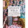 Bloom Wild: A Free-Spirited Guide to Decorating with Floral Patterns - Hardcover