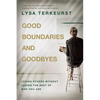 Good Boundaries and Goodbyes: Loving Others Without Losing the Best of Who You Are - Hardcover