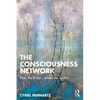 The Consciousness Network: How the Brain Creates Our Reality - Paperback