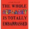 The Whole Alphabet Is Totally Embarrassed - Hardcover