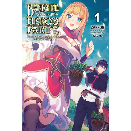 Banished from the Hero's Party, I Decided to Live a Quiet Life in the Countryside, Vol. 1 (Light Novel): Volume 1 - Paperback
