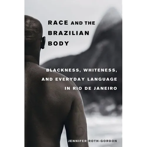 Race and the Brazilian Body: Blackness, Whiteness, and Everyday Language in Rio de Janeiro - Paperback