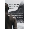 Race and the Brazilian Body: Blackness, Whiteness, and Everyday Language in Rio de Janeiro - Paperback