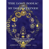 The Lost Zodiac of Rudolf Steiner: Exploring the four sets of zodiac images designed by Rudolf Steiner - Hardcover
