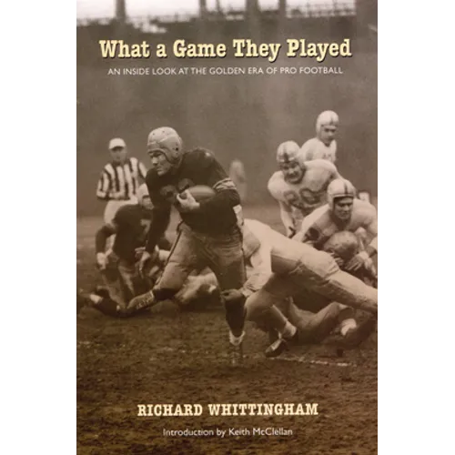 What a Game They Played: An Inside Look at the Golden Era of Pro Football - Paperback