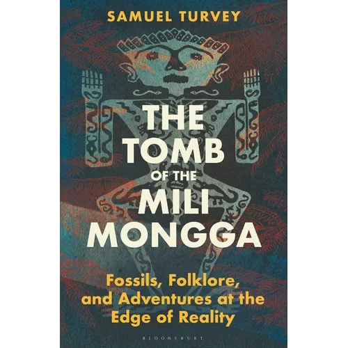 The Tomb of the Mili Mongga: Fossils, Folklore, and Adventures at the Edge of Reality - Hardcover