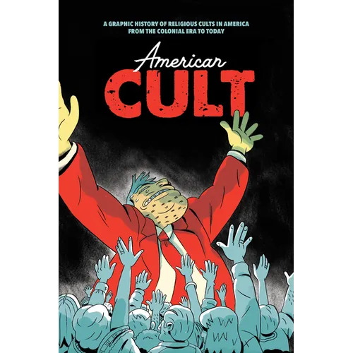 American Cult: A Graphic History of Religious Cults in America from the Colonial Era to Today - Paperback