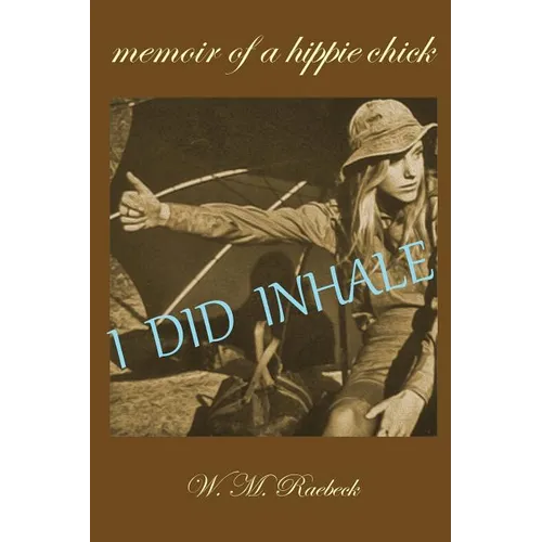 I Did Inhale: Memoir of a Hippie Chick - Paperback