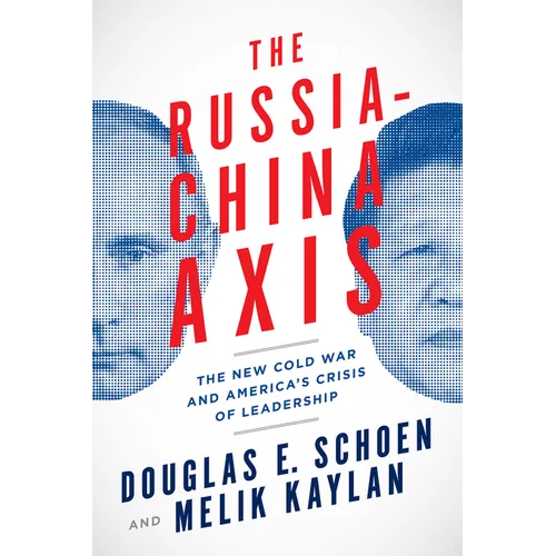 The Russia-China Axis: The New Cold War and Americaa's Crisis of Leadership - Hardcover
