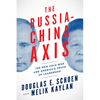 The Russia-China Axis: The New Cold War and Americaa's Crisis of Leadership - Hardcover