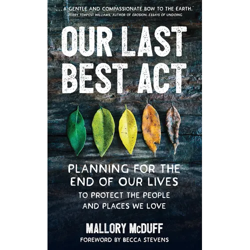 Our Last Best Act: Planning for the End of Our Lives to Protect the People and Places We Love - Paperback