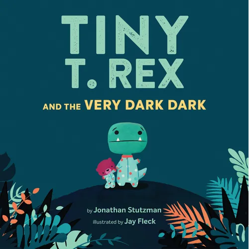 Tiny T. Rex and the Very Dark Dark: (Read-Aloud Family Books, Dinosaurs Kids Book about Fear of Darkness) - Hardcover