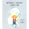 Because I Already Loved You - Hardcover
