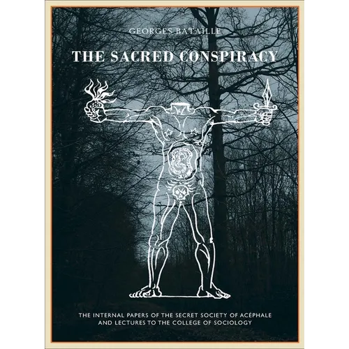 The Sacred Conspiracy: The Internal Papers of the Secret Society of Acéphale and Lectures to the College of Sociology - Hardcover