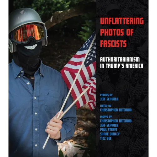 Unflattering Photos of Fascists: Authoritarianism in Trump's America - Paperback