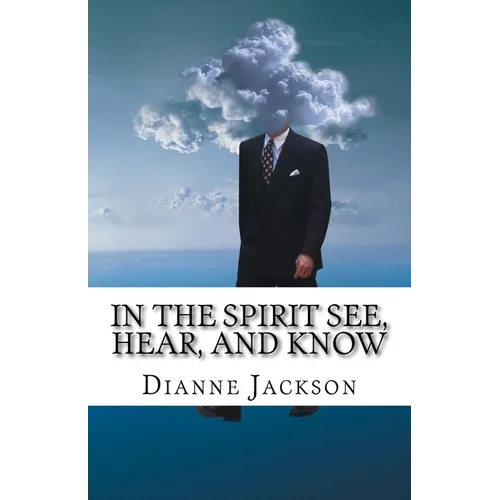 IN THE SPIRIT See, Hear, and Know - Paperback
