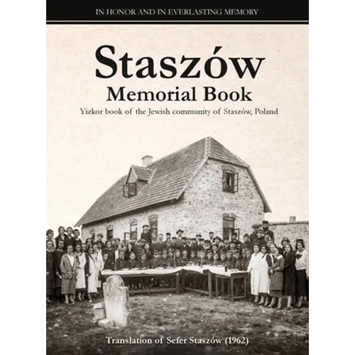 Staszów Memorial Book: Translation of Sefer Staszów (The Staszów Book) - Hardcover