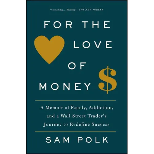 For the Love of Money: A Memoir of Family, Addiction, and a Wall Street Trader's Journey to Redefine Success - Paperback