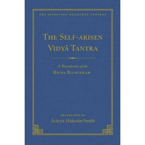 The Self-Arisen Vidya Tantra (Vol 1) and the Self-Liberated Vidya Tantra (Vol 2): A Translation of the Rigpa Rang Shar (Vol 1) and a Translation of th - Hardcover