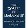 The Gospel of Leadership: A Dialogue in the Pursuit of Truth - Paperback