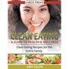 Clean Eating: A Guide to Health and Wellness (LARGE PRINT): Clean Eating Recipes for the Entire Family - Paperback