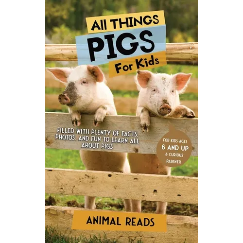 All Things Pigs For Kids: Filled With Plenty of Facts, Photos, and Fun to Learn all About Pigs - Hardcover