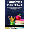 Paradoxes of the Public School: Historical and Contemporary Foundations of American Public Education - Paperback