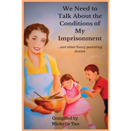 We Need to Talk About the Conditions of My Imprisonment... and other funny parenting stories - Paperback