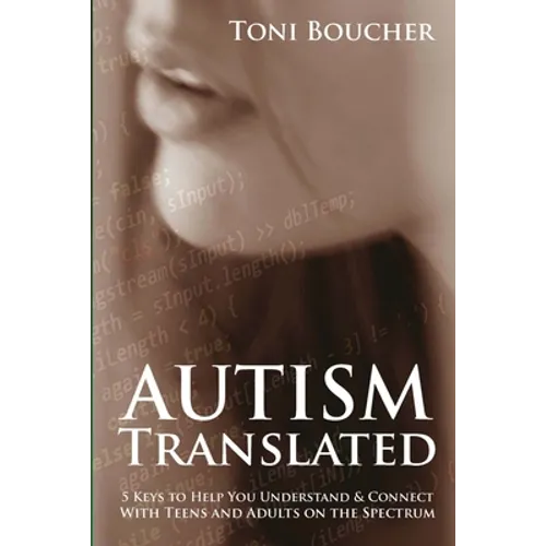 Autism Translated: Five Steps to Help You Understand & Connect With Teens and Adults on the Spectrum - Paperback