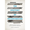 The Anatomy of Deconversion: Keys to a Lifelong Faith in a Culture Abandoning Christianity - Paperback
