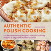 Authentic Polish Cooking: 120 Mouthwatering Recipes, from Old-Country Staples to Exquisite Modern Cuisine - Paperback