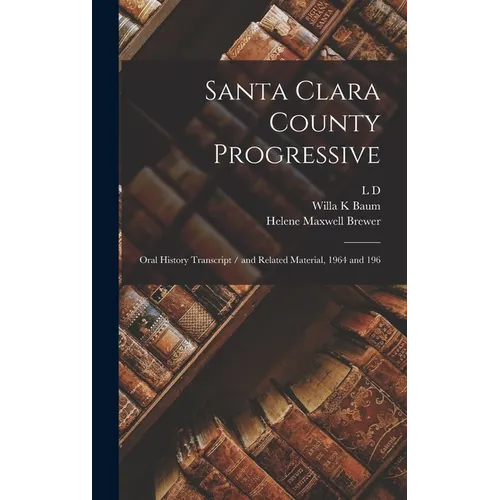 Santa Clara County Progressive: Oral History Transcript / and Related Material, 1964 and 196 - Hardcover