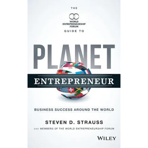 Planet Entrepreneur: The World Entrepreneurship Forum's Guide to Business Success Around the World - Hardcover
