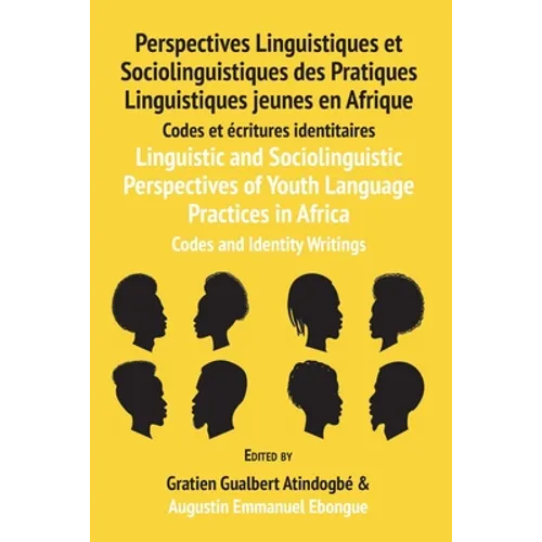 Linguistic and Sociolinguistic Perspectives of Youth Language Practices in Africa: Codes and Identity Writings: Perspectives Linguistiques et Sociolin - Paperback