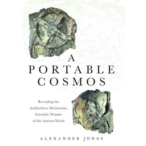 A Portable Cosmos: Revealing the Antikythera Mechanism, Scientific Wonder of the Ancient World - Paperback