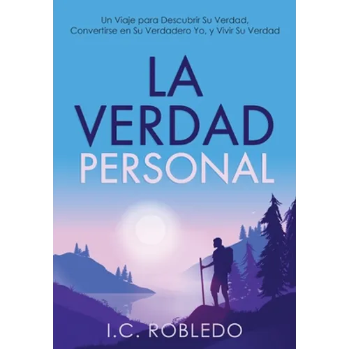 La Verdad Personal: Un Viaje para Descubrir Su Verdad, Convertirse en Su Verdadero Yo, y Vivir Su Verdad - Hardcover