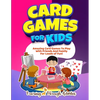 Card Games For Kids: Amazing Card Games To Play With Family And Friends For Loads Of Fun! - Paperback