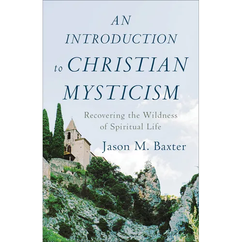 An Introduction to Christian Mysticism: Recovering the Wildness of Spiritual Life - Paperback