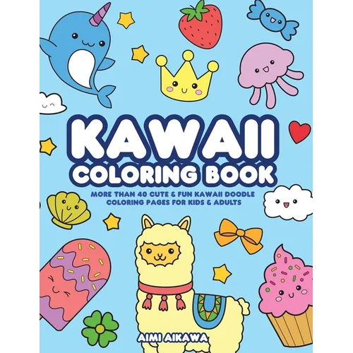 Kawaii Coloring Book: More Than 40 Cute & Fun Kawaii Doodle Coloring Pages for Kids & Adults - Paperback