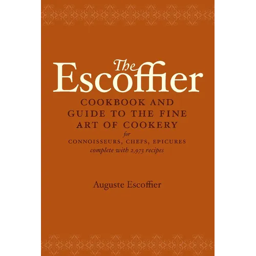 The Escoffier Cookbook: And Guide to the Fine Art of Cookery for Connoisseurs, Chefs, Epicures - Hardcover