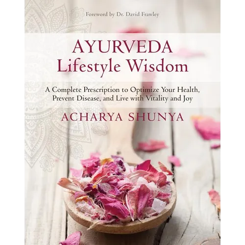 Ayurveda Lifestyle Wisdom: A Complete Prescription to Optimize Your Health, Prevent Disease, and Live with Vitality and Joy - Paperback