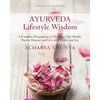 Ayurveda Lifestyle Wisdom: A Complete Prescription to Optimize Your Health, Prevent Disease, and Live with Vitality and Joy - Paperback