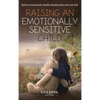Raising an Emotionally Sensitive Child: Build an Emotionally Healthy Relationship with your Kid - Hardcover
