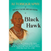 Autobiography of Ma-Ka-Tai-Me-She-Kia-Kiak;or, Black Hawk Embracing the Traditions of His Nation, Various Wars in Which He has Been Engaged, and His A - Paperback
